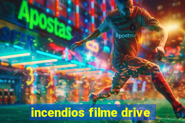 incendios filme drive